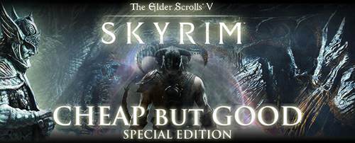 Skyrim: Cheap but Good (Special Edition) Skyrim: Cheap but Good (Special Edition)