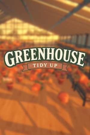 Greenhouse: Tidy Up! Greenhouse: Tidy Up!