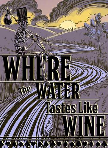 Where the Water Tastes Like Wine Where the Water Tastes Like Wine